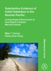Image for Substantive Evidence of Initial Habitation in the Remote Pacific: Archaeological Discoveries at Unai Bapot in Saipan, Mariana Islands