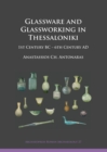 Image for Glassware and glassworking in Thessaloniki  : 1st century BC-6th century AD