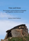 Image for Time and stone  : the emergence and development of megaliths and megalithic societies in Europe