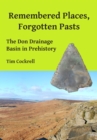 Image for Remembered places, forgotten pasts: the Don drainage basin in Prehistory