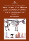 Image for New home, new herds  : Cuman integration and animal husbandry in medieval Hungary from an archaezoological perspective