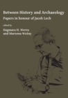 Image for Between History and Archaeology: Papers in honour of Jacek Lech