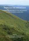 Image for People in the mountains: current approaches to the archaeology of mountainous landscapes