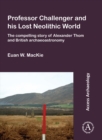 Image for Professor Challenger and his Lost Neolithic World: The Compelling Story of Alexander Thom and British Archaeoastronomy