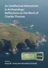 Image for An intellectual adventurer in archaeology  : reflections on the work of Charles Thomas