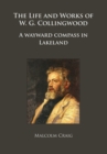Image for The life and works of W.G. Collingwood  : a wayward compass in Lakeland