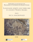 Image for Languages, Scripts and Their Uses in Ancient North Arabia: Papers from the Special Session of the Seminar for Arabian Studies Held On 5 August 2017: Supplement to the Proceedings of the Seminar for Arabian Studies Volume 48 2018