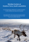 Image for Reindeer hunters at Howburn Farm, South Lanarkshire  : a late Hamburgian settlement in Southern Scotland - its lithic artefacts and natural environment