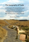 Image for The geography of trade: landscapes of competition and  : landscapes of competition and long-distance contacts in mesopotamia and anatolia in the old assyrian colony period
