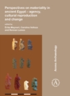 Image for Perspectives on materiality in ancient Egypt: Agency, Cultural Reproduction and Change