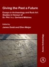 Image for Giving the Past a Future: Essays in Archaeology and Rock Art Studies in Honour of Dr. Phil. h.c. Gerhard Milstreu