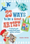 Image for 23 ways to be a great artist  : a step-by-step guide to creating artwork inspired by famous masterpieces