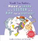 Image for Would you rather ... have a shark for a sister or a ray for a brother?