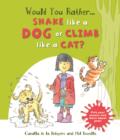 Image for Would you rather...shake like a dog or climb like a cat?