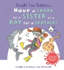Image for Would you rather...have a shark for a sister or a ray for a brother?