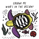 Image for Colour Me: Who&#39;s in the Ocean?