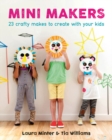 Image for Mini makers  : crafty makes to create with your kids