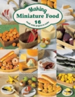 Image for Making miniature food  : 16 small-scale projects to make
