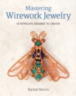 Image for Mastering wirework jewelry  : 15 intricate designs to create