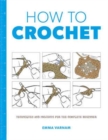 Image for How to Crochet: Techniques and Projects for the