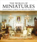 Image for The world of miniatures  : from simple cabins to ornate palaces