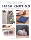 Image for Stash knitting  : 25 quick and easy projects to make