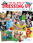 Image for The big book of dressing up  : 40 fun projects