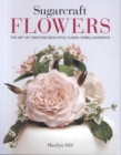 Image for Sugarcraft flowers  : the art of creating beautiful floral embellishments
