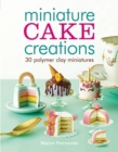 Image for Miniature cake creations  : 30 polymer clay miniatures