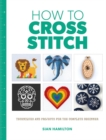 Image for How to cross stitch  : techniques and projects for the complete beginner