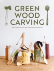 Image for Green Wood Carving : How to Make Beautiful Objects from Unseasoned Wood
