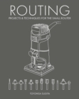 Image for Routing - Projects &amp; Techniques for the Small Router