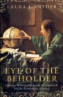 Image for Eye of the beholder  : Johannes Vermeer, Antoni van Leeuwenhoek, and the reinvention of seeing