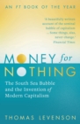Image for Money for nothing: the South Sea bubble and the invention of modern capitalism