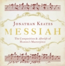 Image for Messiah: the composition and afterlife of Handel&#39;s masterpiece
