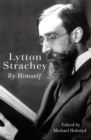 Image for Lytton Strachey by himself: a self-portrait
