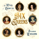 Image for Six queens  : the wives of Henry VIII