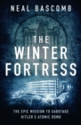 Image for The winter fortress: the epic mission to sabotage Hitler&#39;s atomic bomb