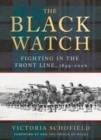 Image for The Black Watch  : fighting in the front line 1899-2006