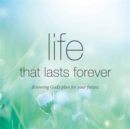 Image for Life that lasts forever : Knowing God&#39;s plan for your future