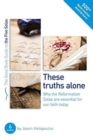 Image for The Five Solas: These truths alone : Why the Reformation Solas are essential for our faith today
