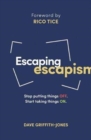 Image for Escaping Escapism : Stop putting things off. Start taking things on.