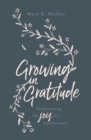 Image for Growing in Gratitude : Rediscovering the Joy of a Thankful Heart