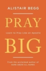 Image for Pray Big : Learn to Pray Like an Apostle