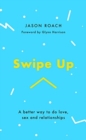 Image for Swipe up  : a better way to do love, sex and relationships
