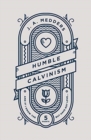 Image for Humble Calvinism : And if I Know the Five Points, But Have Not Love ...