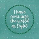 Image for I have come into the world as light : Pack of 6 cards