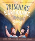 Image for The prisoners, the earthquake, and the midnight song  : a true story about how God uses people to save people