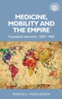 Image for Medicine, mobility and the empire  : Nyasaland networks, 1859-1960