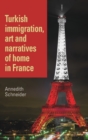Image for Turkish Immigration, Art and Narratives of Home in France